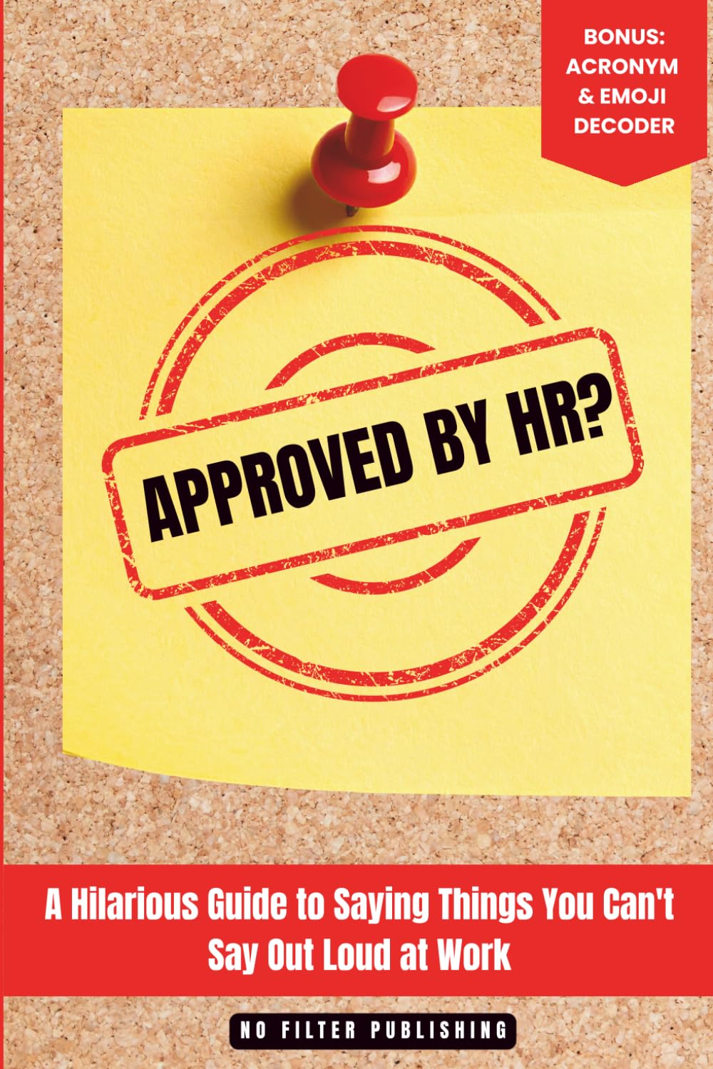 Approved by HR?: A Hilarious Guide to Saying Things You Can't Say Out Loud at Work (The Approved by HR? Series)