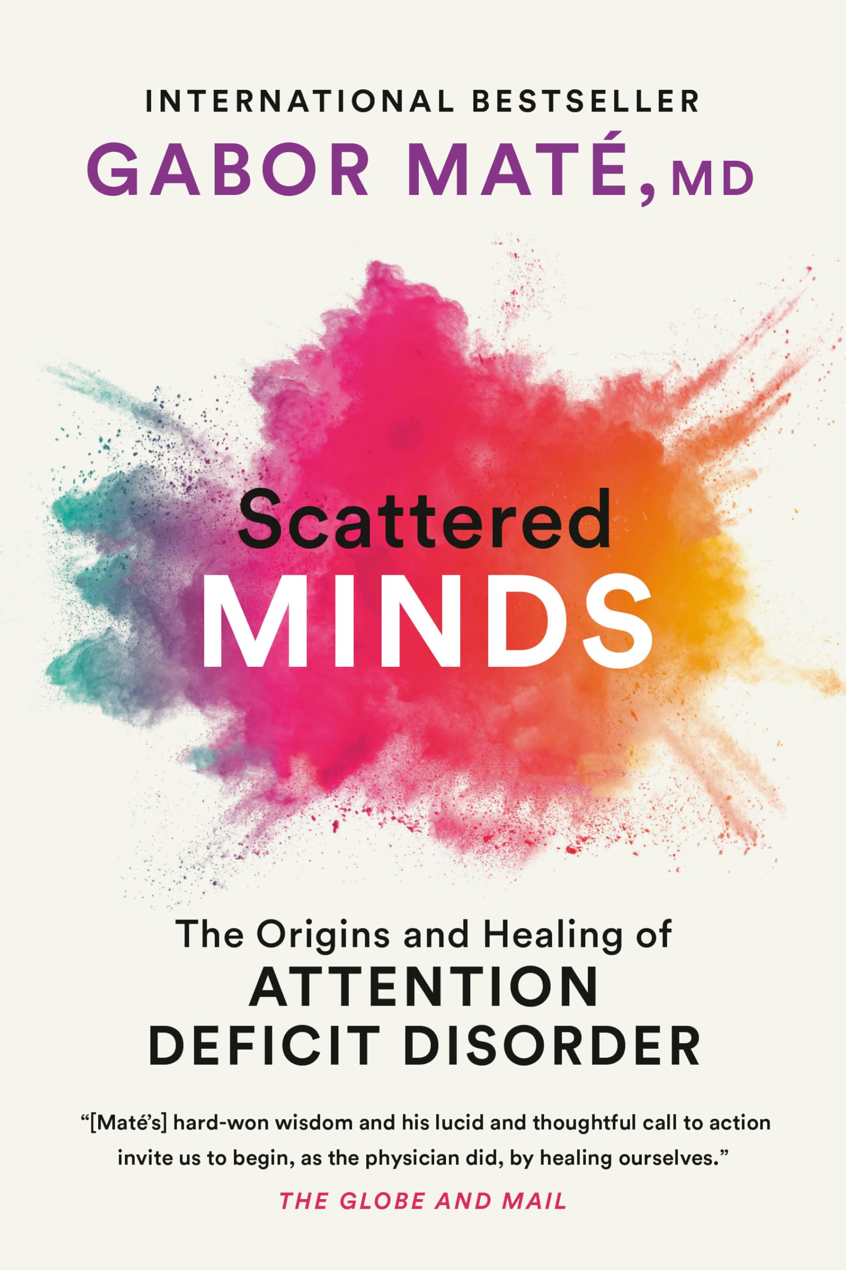 Scattered Minds The Origins and Healing of Attention Deficit Disorder Maté MD, Gabor