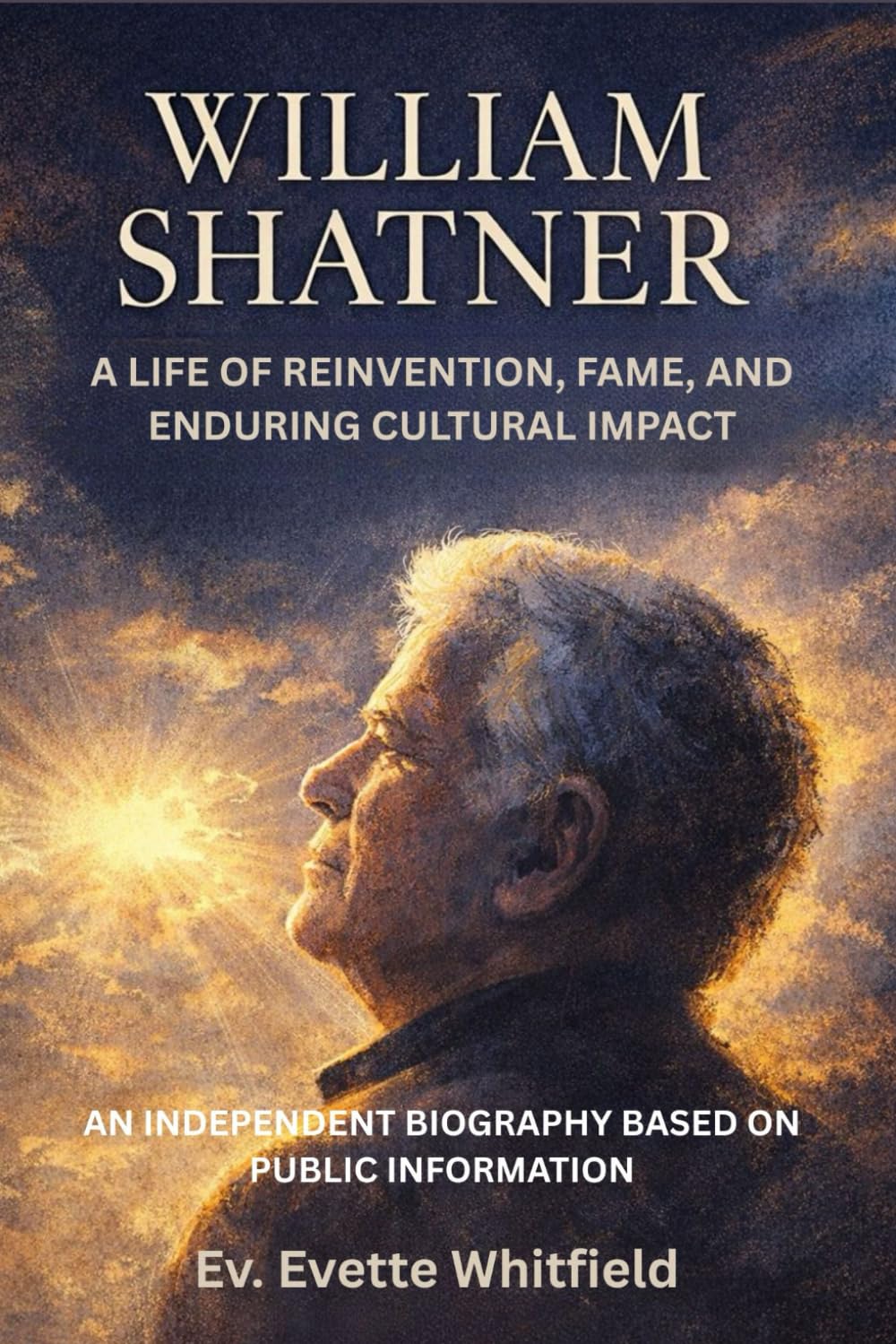WILLIAM SHATNER: A LIFE OF REINVENTION, FAME, AND ENDURING CULTURAL IMPACT AN INDEPENDENT BIOGRAPHY BASED ON PUBLIC INFORMATION