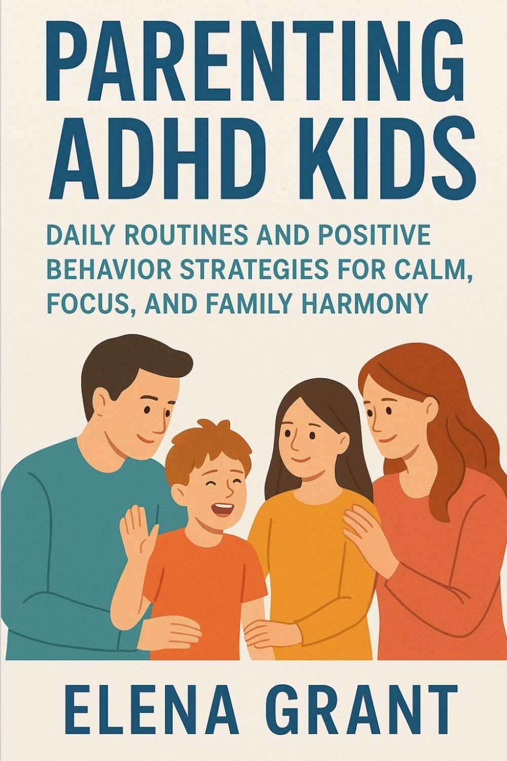 Parenting ADHD Kids: Daily Routines and Positive Behavior Strategies for Calm, Focus, and Family Harmony (Calm Parenting Series)