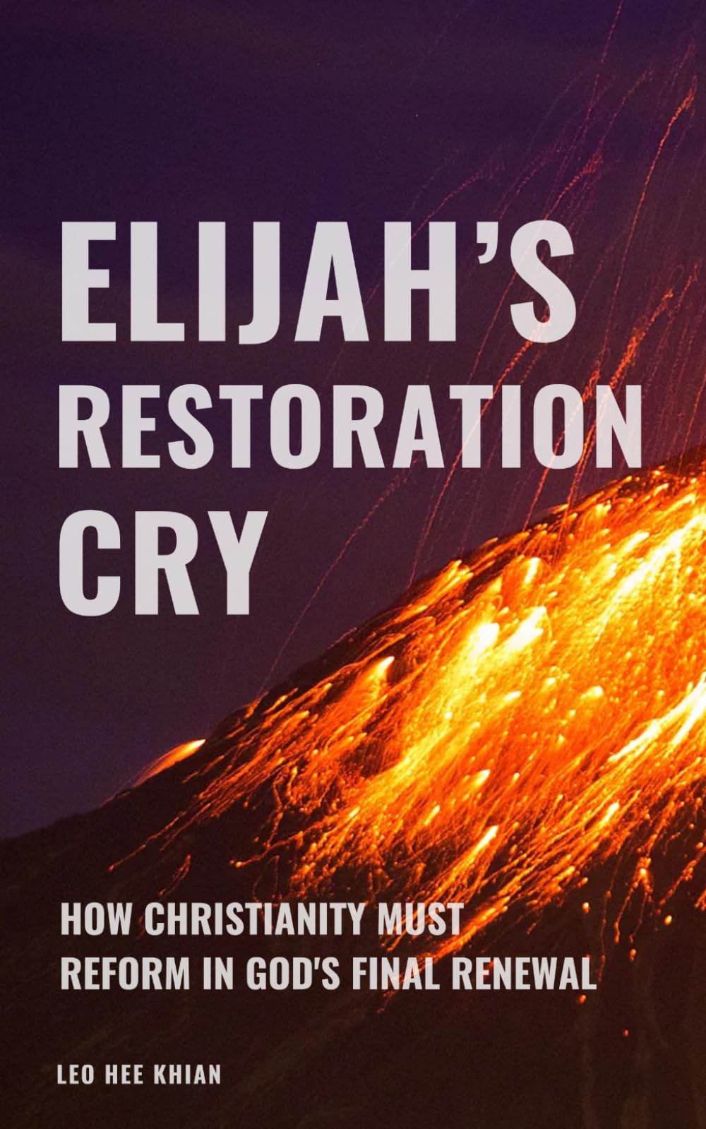Elijah's Restoration Cry: How Christianity Must Reform in God's Final Renewal