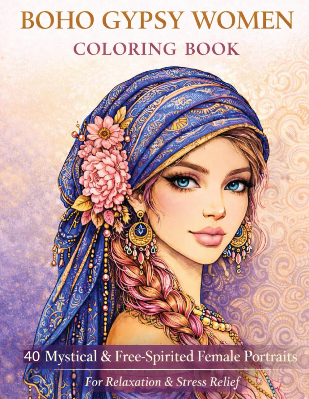Boho Gypsy Women Coloring Book: 40 Mystical & Free-Spirited Female Portraits for Relaxation and Stress Relief