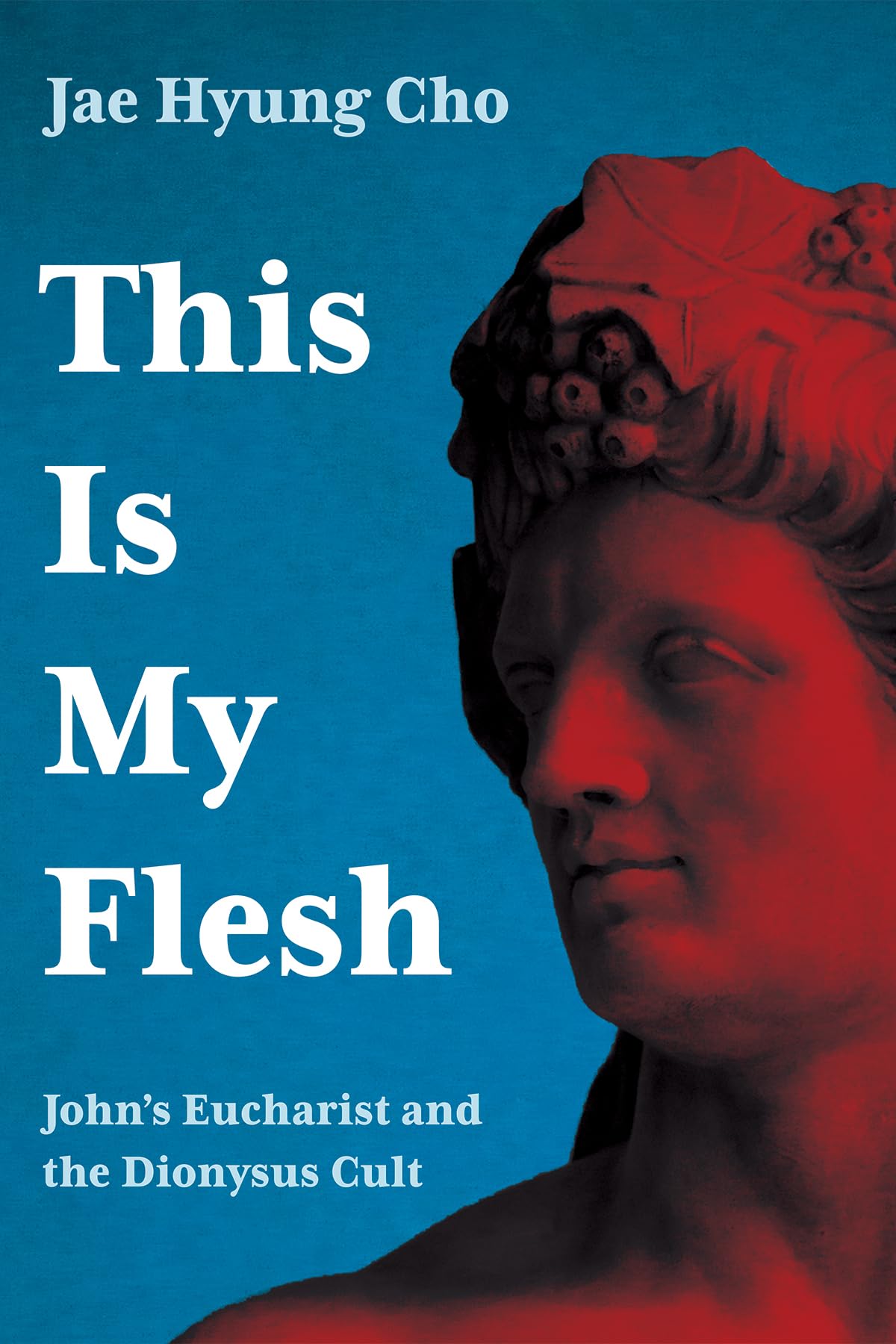 This Is My Flesh: John's Eucharist and the Dionysus Cult