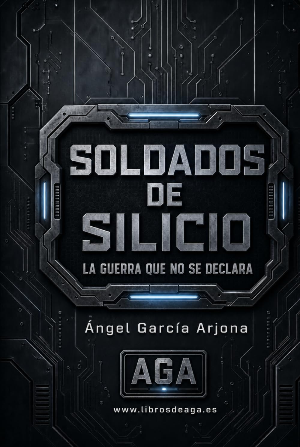 Soldados de silicio: La guerra que no se declara