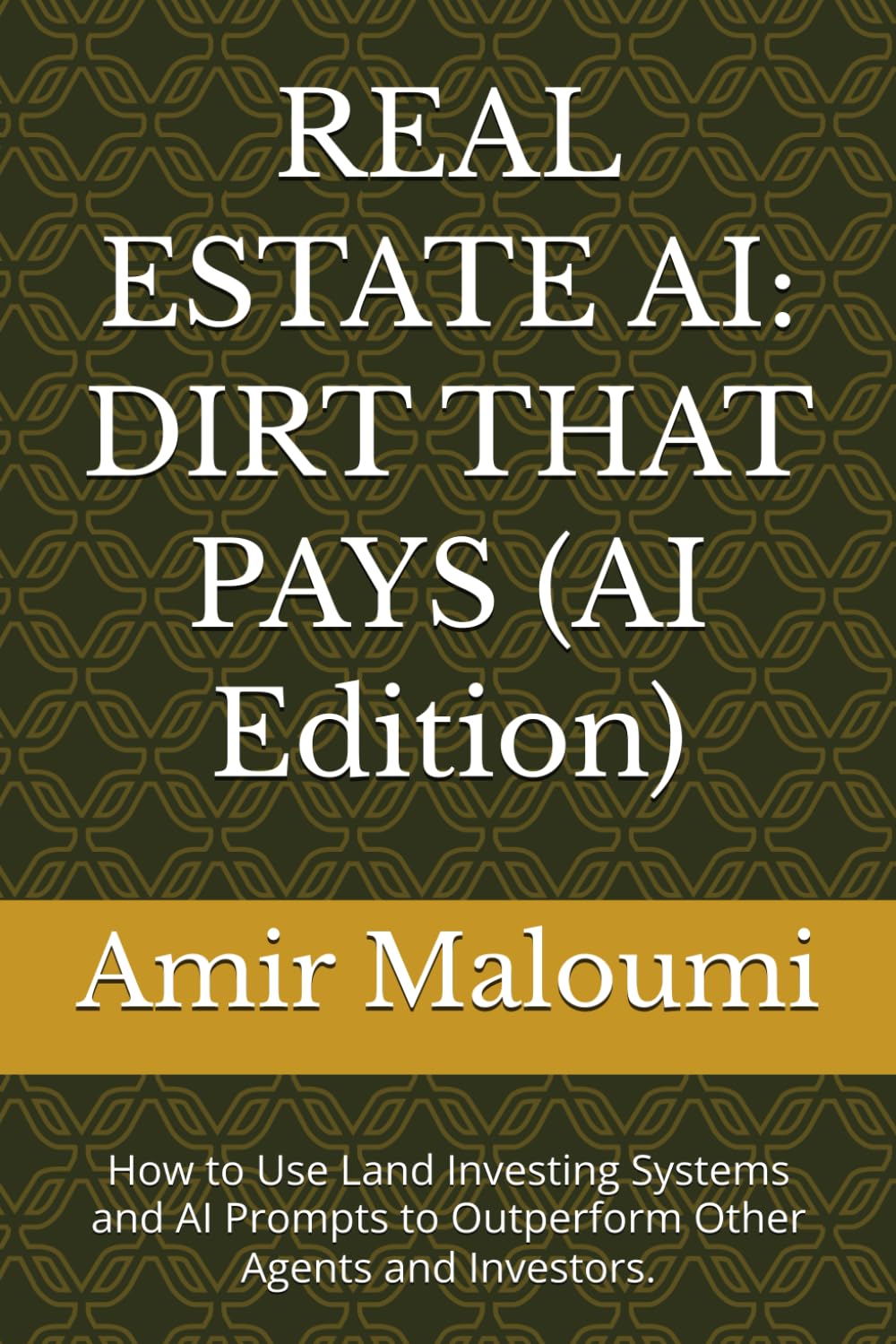 REAL ESTATE AI: DIRT THAT PAYS (AI Edition): How to Use Land Investing Systems and AI Prompts to Outperform Other Agents and Investors.