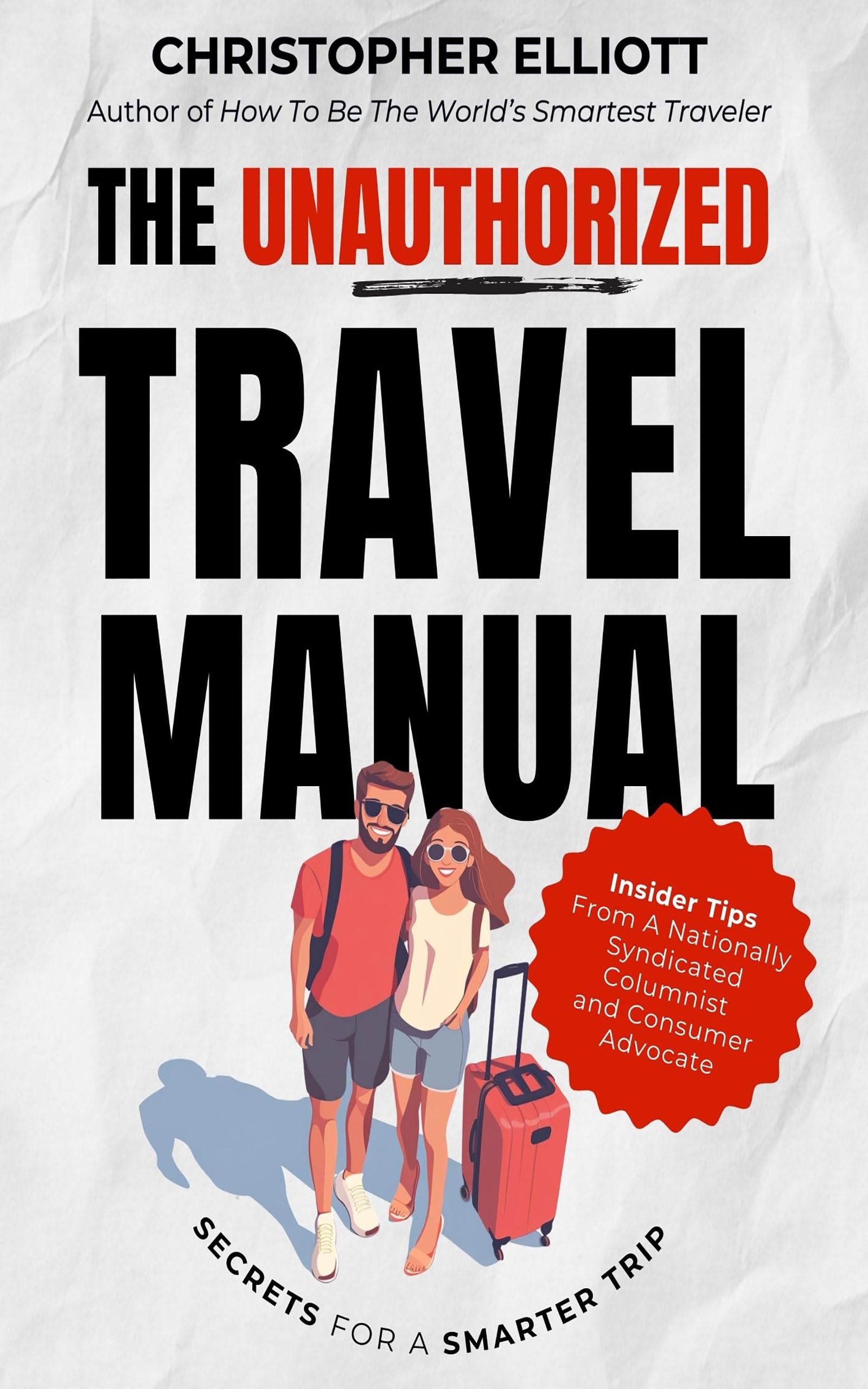 The Unauthorized Travel Manual: Secrets For a Smarter Trip From a Nationally Syndicated Columnist and Consumer Advocate