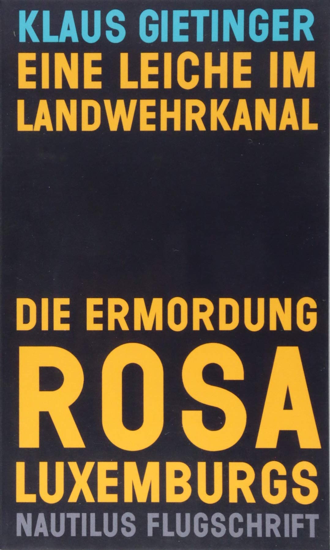 Edition Nautilus Gmbh Rosa Eine Leiche Im Landwehrkanal. Die Ermordung Luxemburgs (Nautilus Flugschrift)