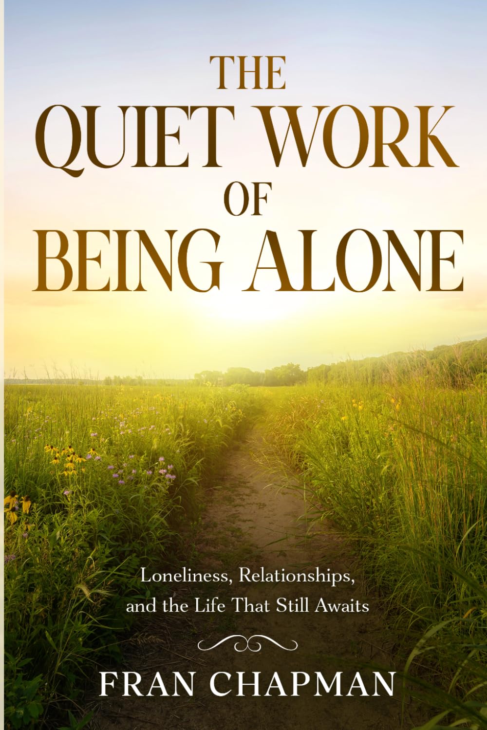 The Quiet Work of Being Alone: Loneliness, Relationships, and the Life That Still Awaits