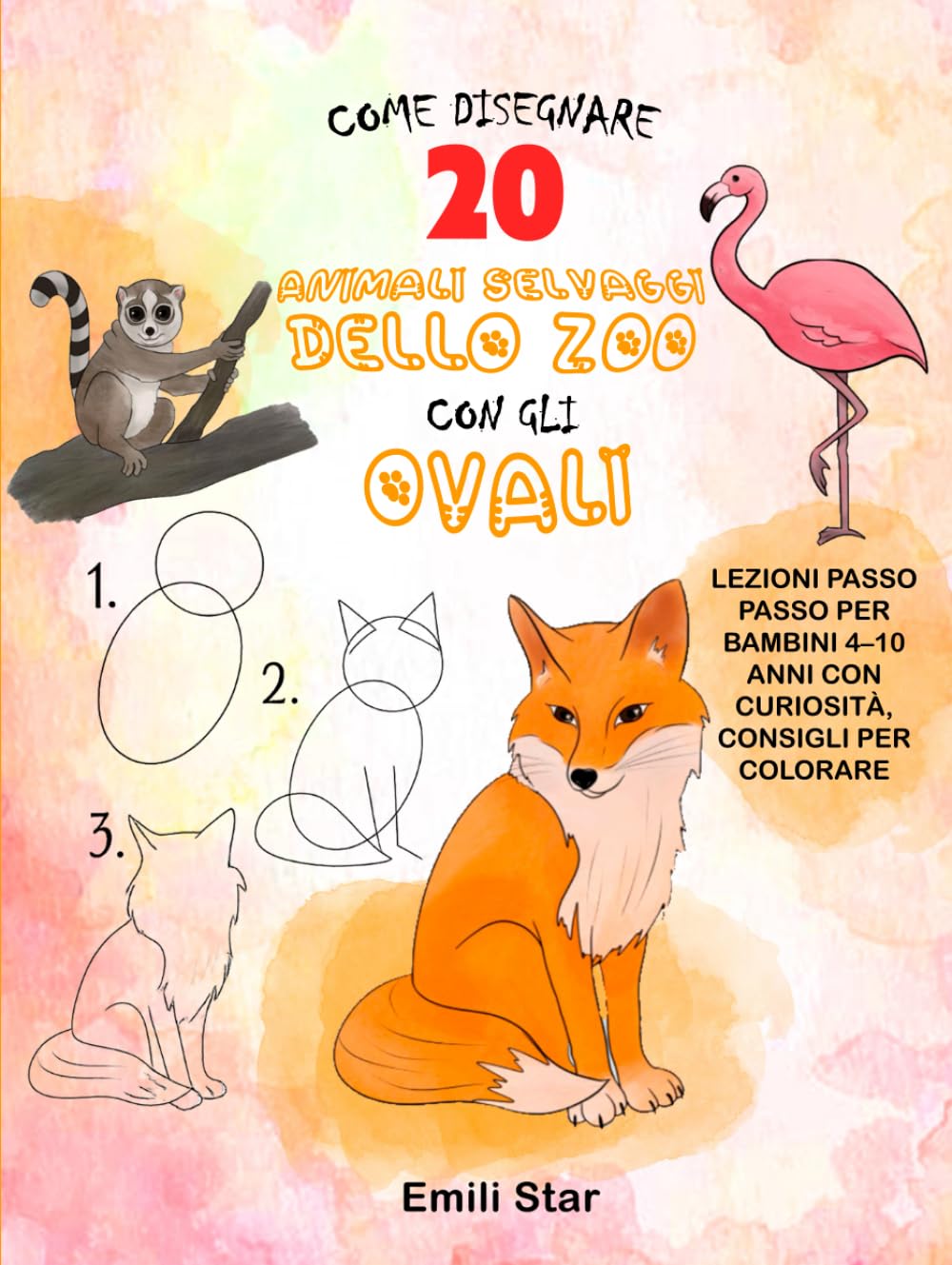 Come Disegnare 20 Animali Selvaggi dello Zoo con le Ovali: Lezioni Passo Passo per Bambini 4–10 Anni con Curiosità, Consigli per Colorare e l’Aiuto di ... STEM (Come Disegnare 20 Animali Carini)