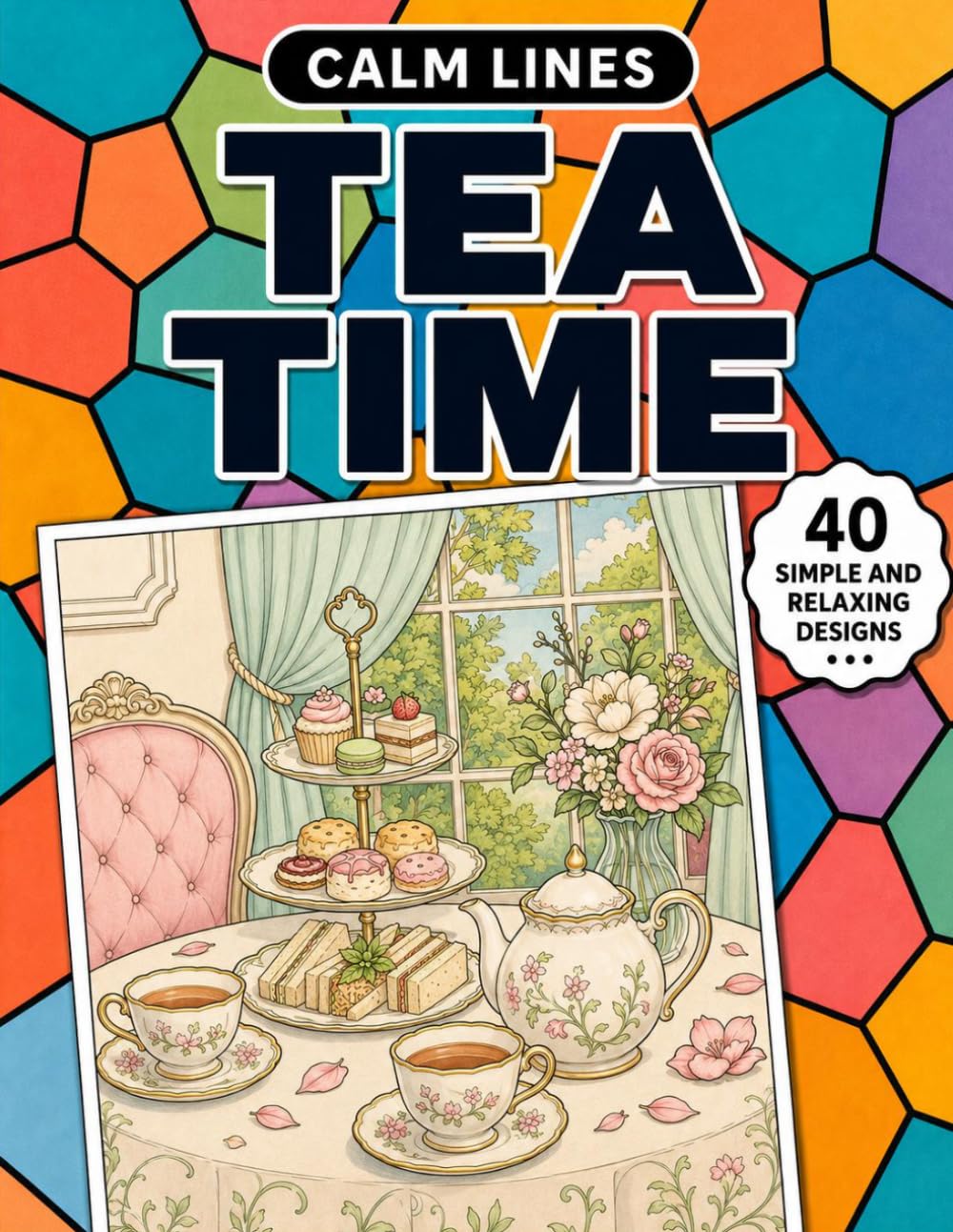 Calm Lines: Tea Time: 40 Simple and Relaxing Tea-Inspired Designs for Teens and Adults