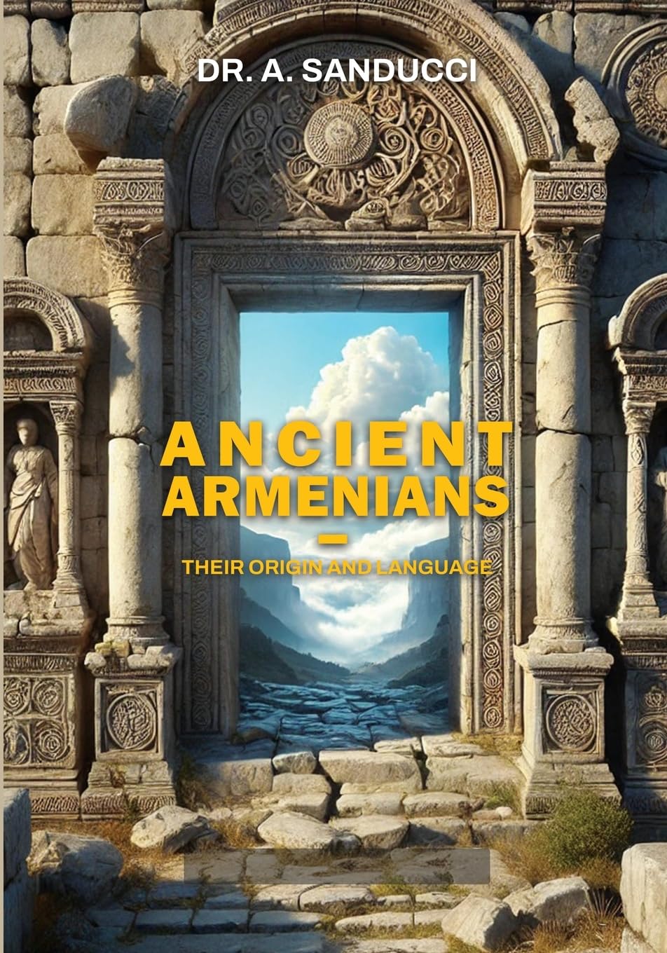 Ancient Armenians – Their Origin and Language. (Ancient World.)      Paperback – September 20, 2024