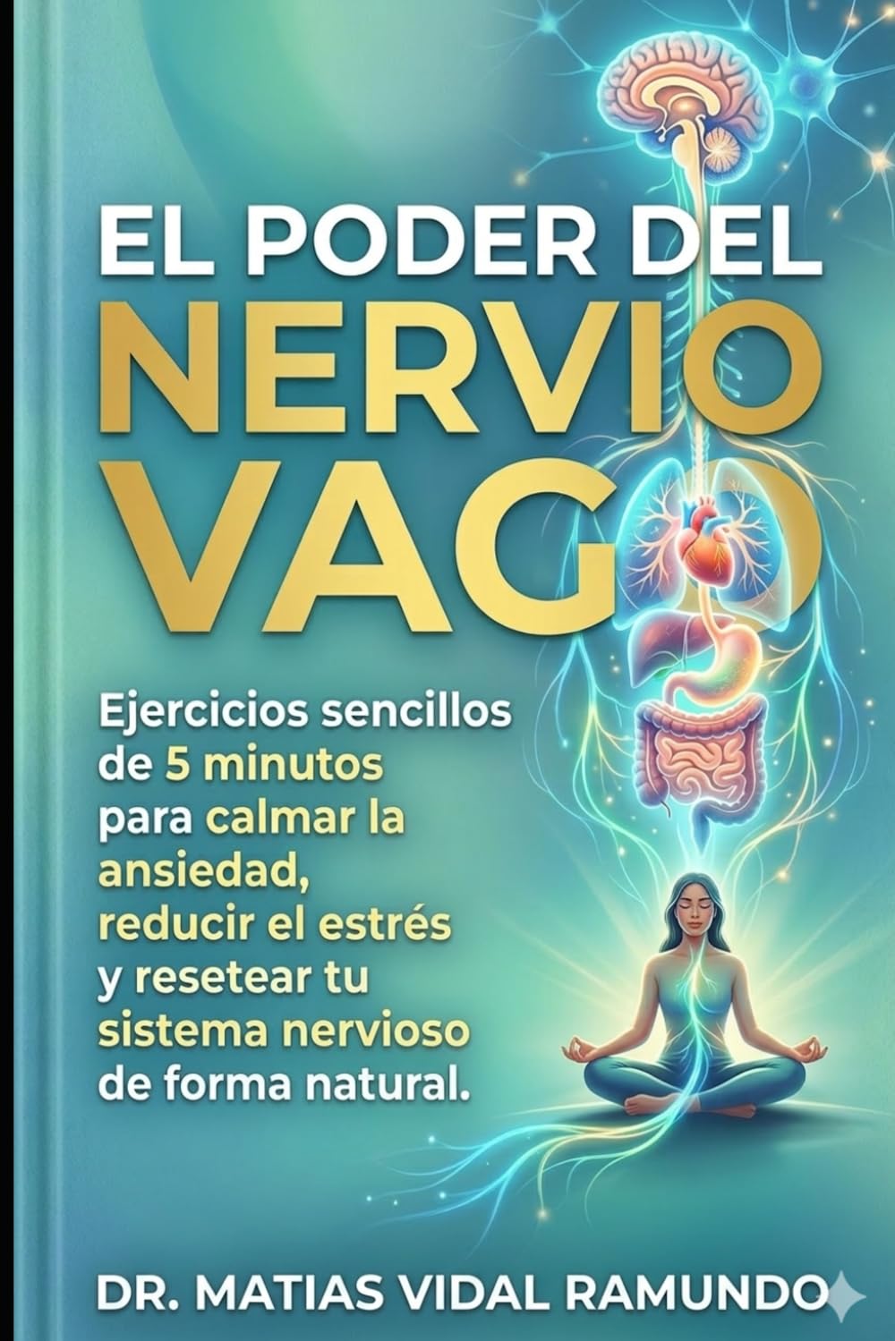 El Poder del Nervio Vago: Ejercicios sencillos de 5 minutos para calmar la ansiedad, reducir el estrés y resetear tu sistema nervioso de forma natural. (Método Mente en Calma: Overthinking)