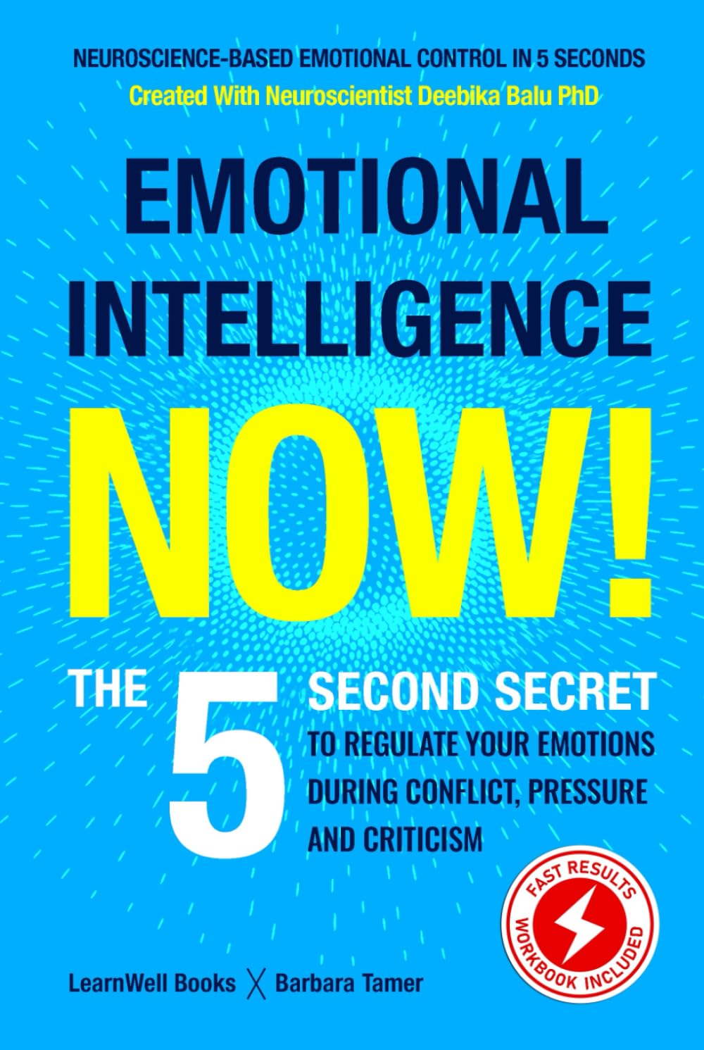 Emotional Intelligence Now!: The 5 Second Secret To Regulate Your Emotions During Conflict, Pressure And Criticism (Master Your Emotions)