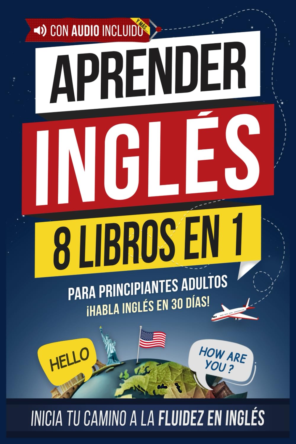 Aprender inglés rápido para adultos principiantes: 8 libros en 1: ¡Lee, escribe y habla inglés en 30 días! Gramática, ejercicios prácticos y vocabulario de uso diario