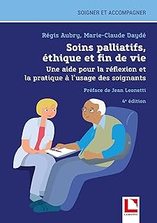 Soins palliatifs, éthique et fin de vie: Une aide pour la réflexion et la pratique à l'usage des soignants