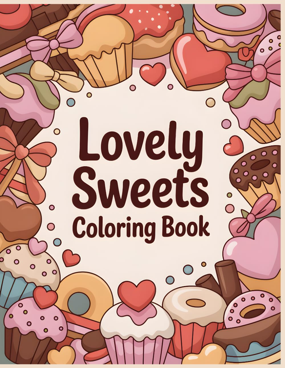 Lovely Sweets Coloring Book: A Sweet and Cozy Valentine Coloring Book Filled with Cute Desserts and Little Joyful Moments for All Ages (Sweet Valentine Moments Coloring Collection)