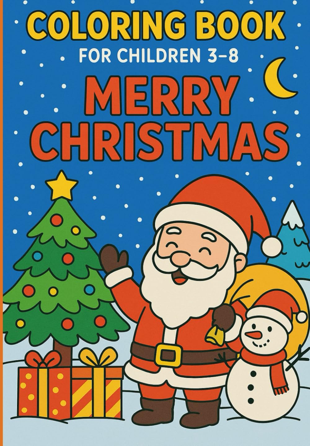 Coloring Book For Children 3-8: MERRY CHRISTMAS.: Fun and Easy Christmas Coloring Pages for Kids — Santa, Snowmen, Gifts, Trees & Holiday Magic!