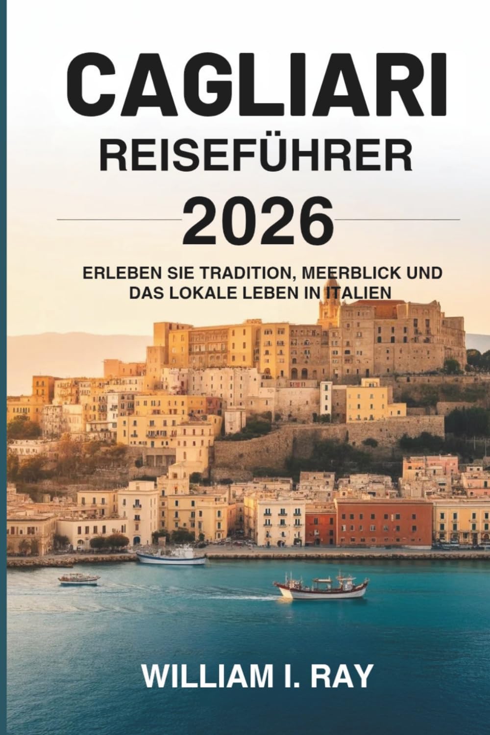 CAGLIARI REISEFÜHRER 2026: Erleben Sie Tradition, Meerblick und das lokale Leben in Italien