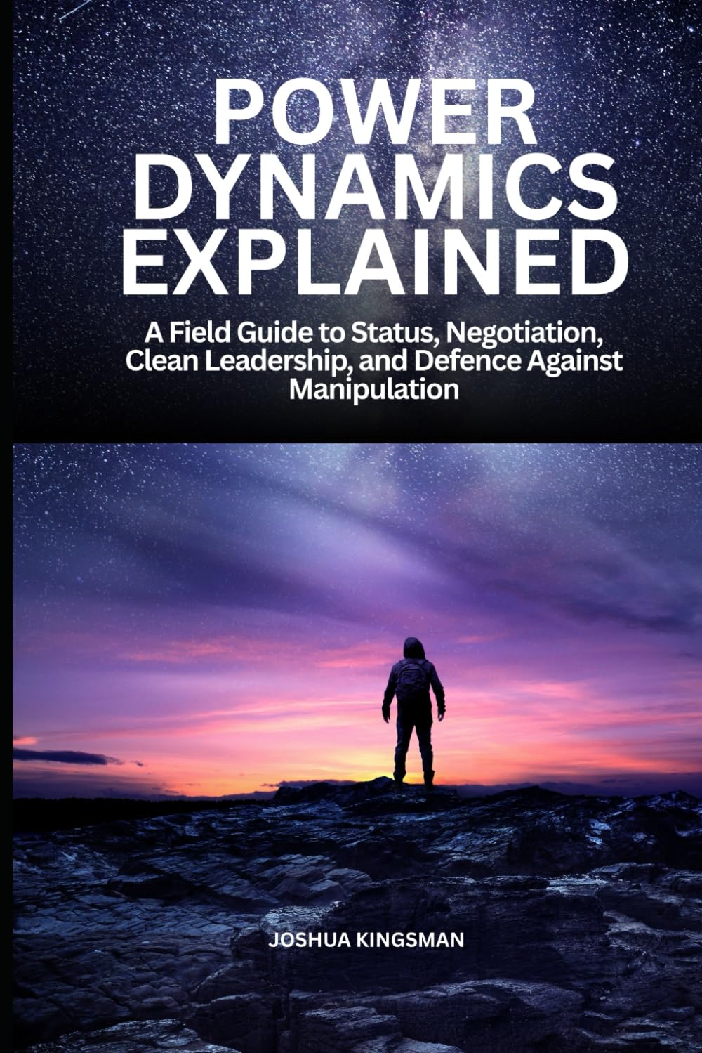 Power Dynamics Explained: A Field Guide to Status, Negotiation, Clean Leadership, and Defence Against Manipulation