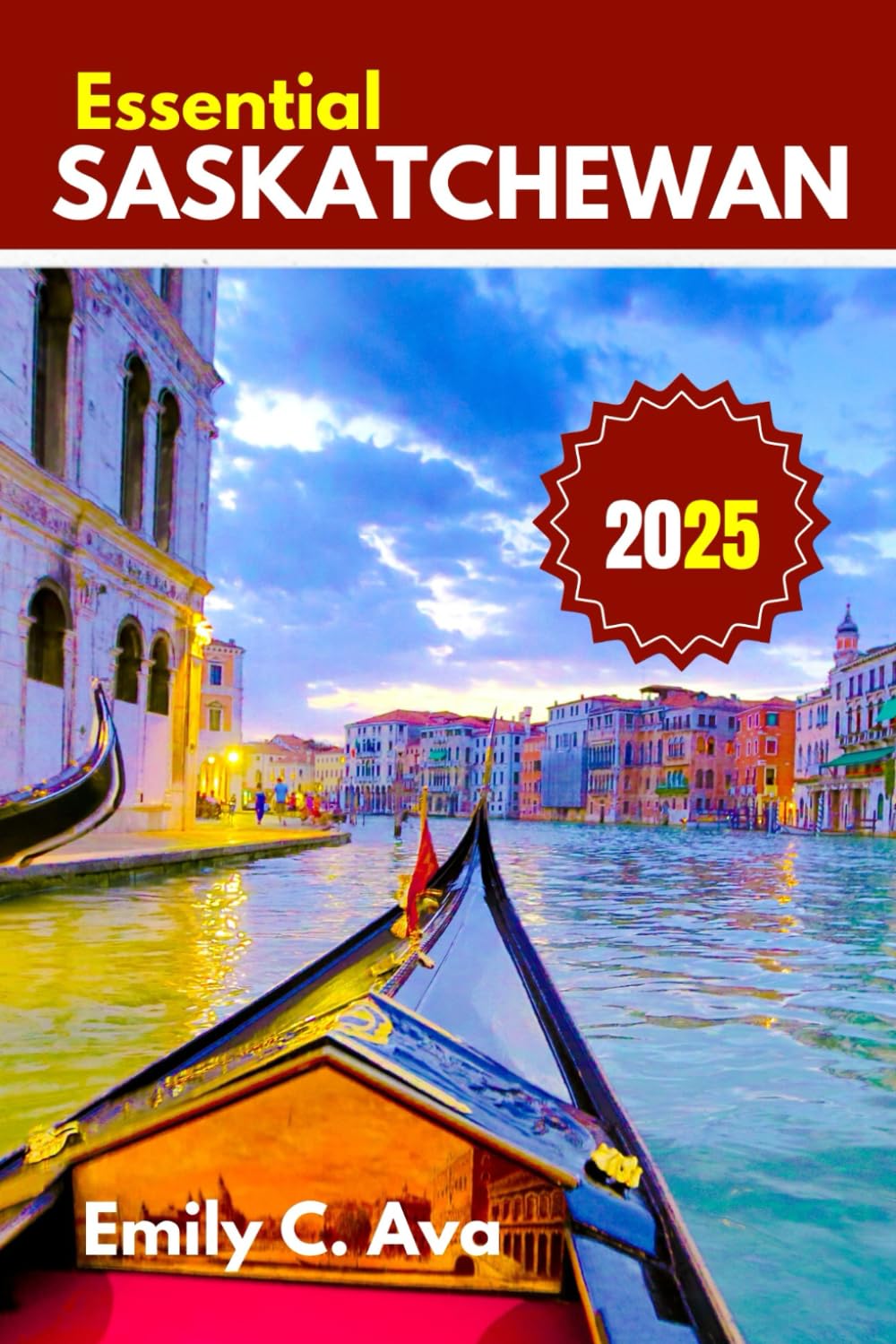 ESSENTIAL SASKATCHEWAN TRAVEL GUIDE 2025: Explore like a Local: discover the true essence of the tourist hub of Canada