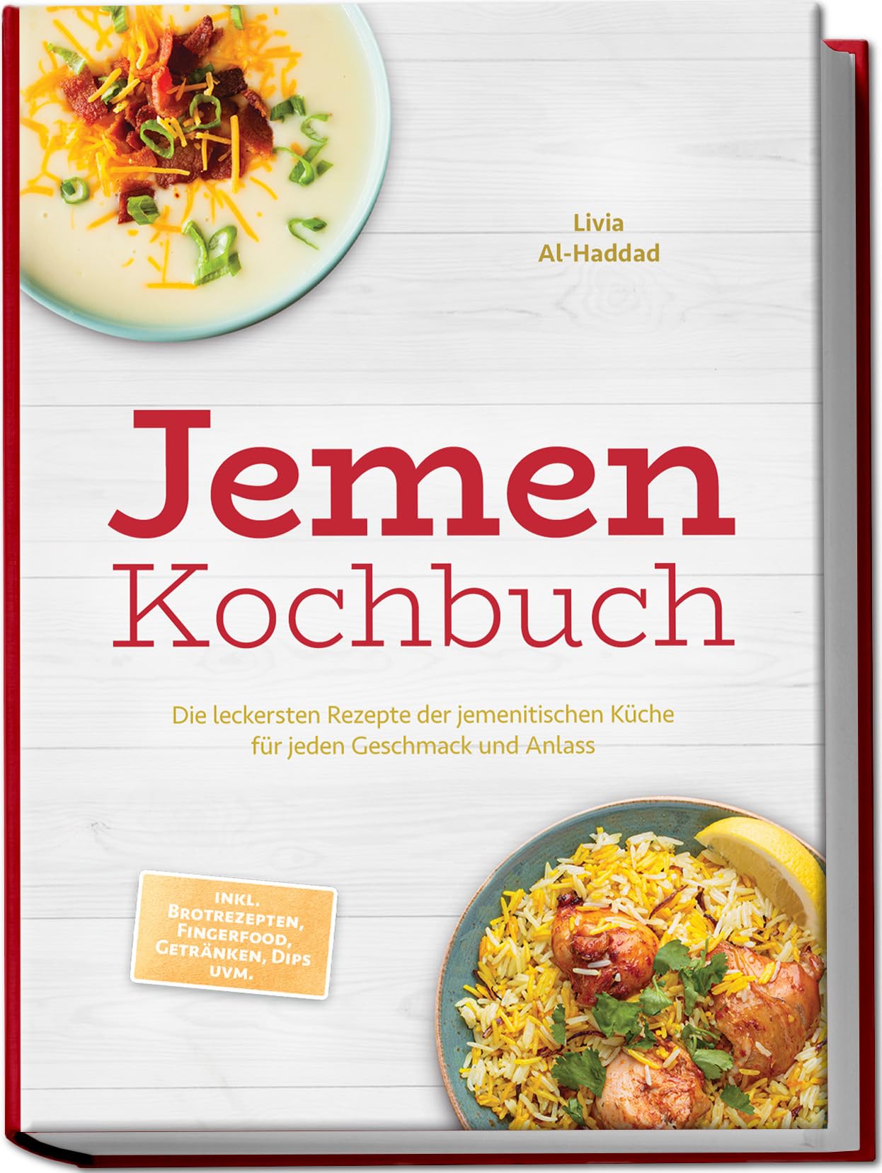 Jemen Kochbuch: Die leckersten Rezepte der jemenitischen Küche für jeden Geschmack und Anlass - inkl. Brotrezepten, Fingerfood, Getränken, Dips uvm.