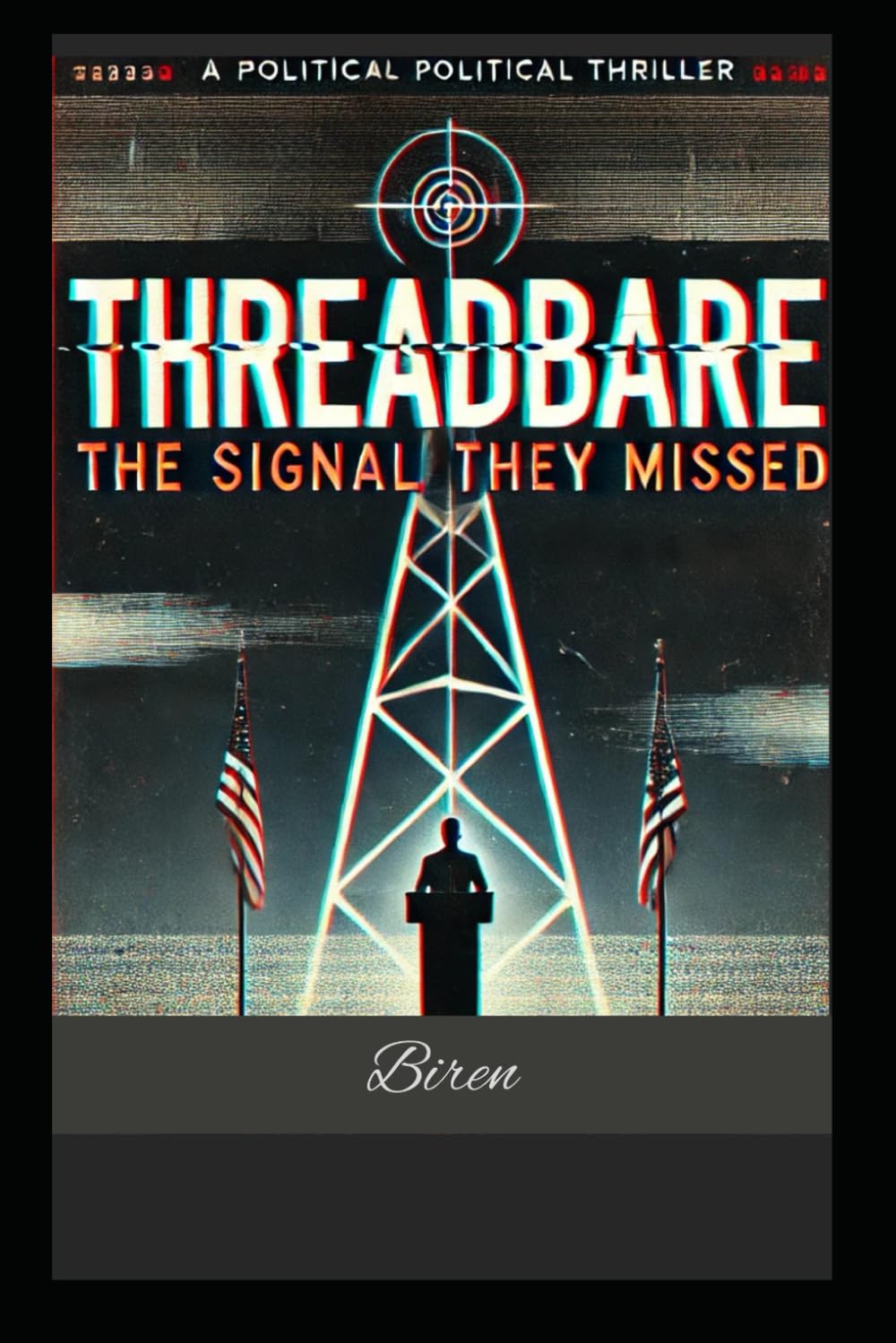 THREADBARE: THE SIGNAL THEY MISSED: A Political Tech Thriller