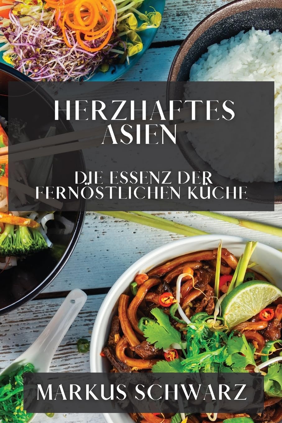 Herzhaftes Asien: Die Essenz der Fernöstlichen Küche