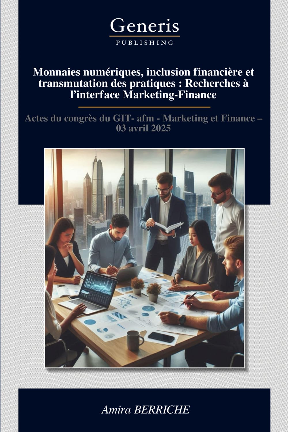 Monnaies numériques, inclusion financière et transmutation des pratiques : Recherches à l’interface Marketing-Finance: Actes du congrès du GIT- afm - Marketing et Finance – 03 avril 2025