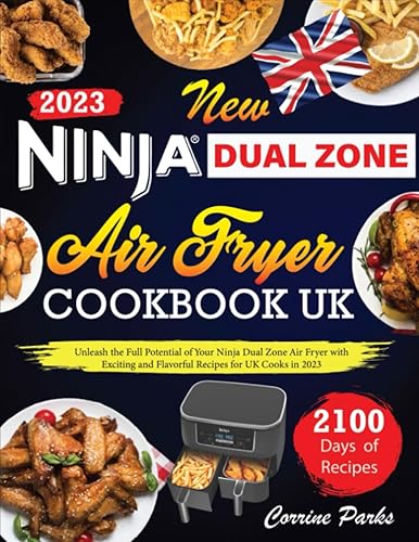 New Ninja Dual Zone Air Fryer Cookbook Uk: 2100 Days of Unleash the full potential of your ninja dual Zone Air Fryer With exciting and flavorful recipes for uk cooks in 2023