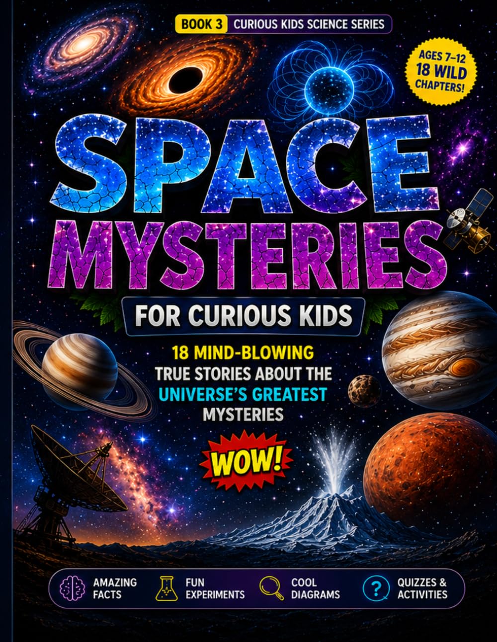 Space Mysteries for Curious Kids: 18 Mind-Blowing True Stories About the Universe’s Greatest Mysteries (Curious Kids Science Series)