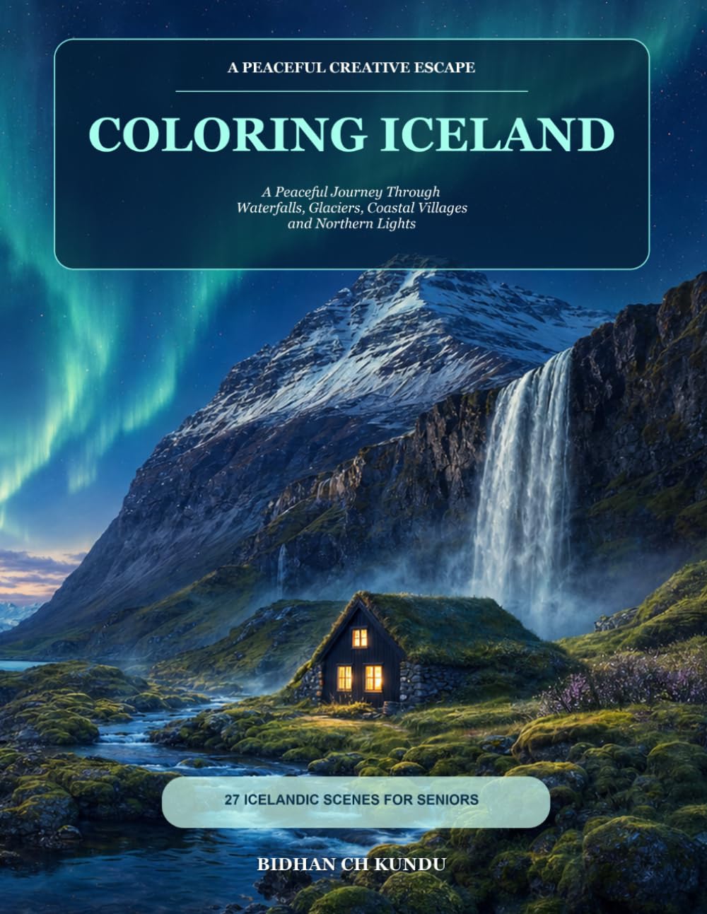 Coloring Iceland: A Peaceful Journey Through Waterfalls, Glaciers, Coastal Villages and Northern Lights