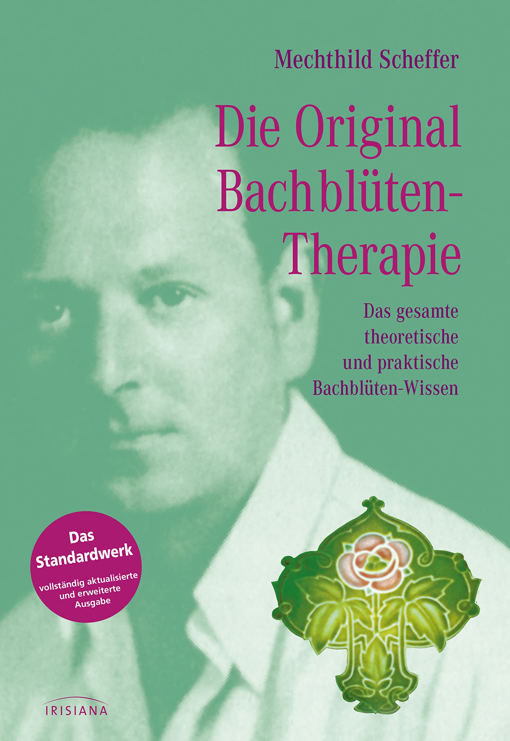Die Original Bachblütentherapie: Das gesamte theoretische und praktische Bachblüten-Wissen