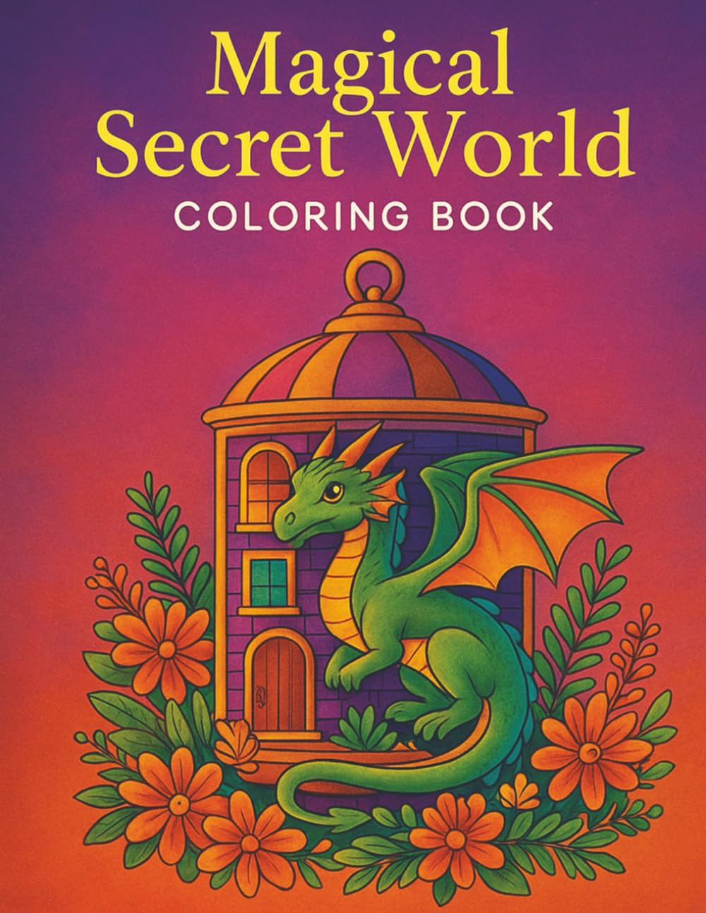 Magical Secret World Coloring Book: A Journey Through Hidden Magical Realms, Enchanted Creatures, and Fantasy Landscapes to Color and Relax