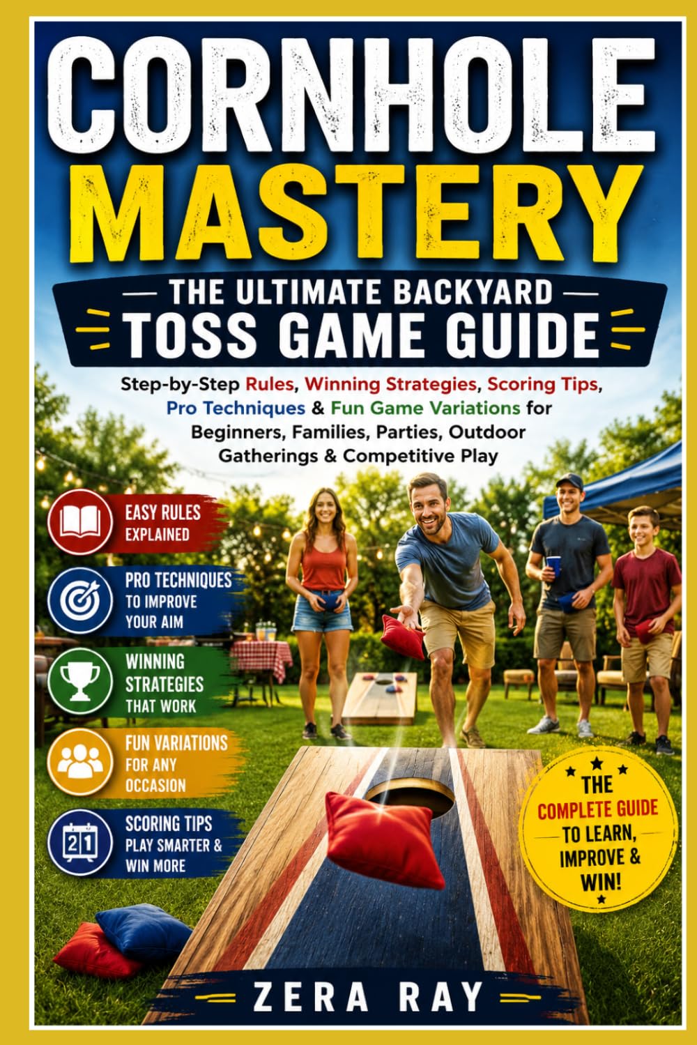 CORNHOLE MASTERY: THE ULTIMATE BACKYARD TOSS GAME GUIDE