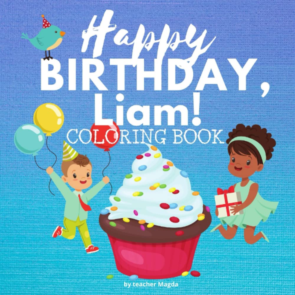 HAPPY BIRTHDAY, LIAM!: Coloring Book for boys. Color, and have lots of fun.