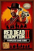 Red Dead Redemption 2 Complete Game Guide: Complete Walkthrough, Side Quest, Bosses and Strategies, Collectible & 100% Completion (2025 Edition)