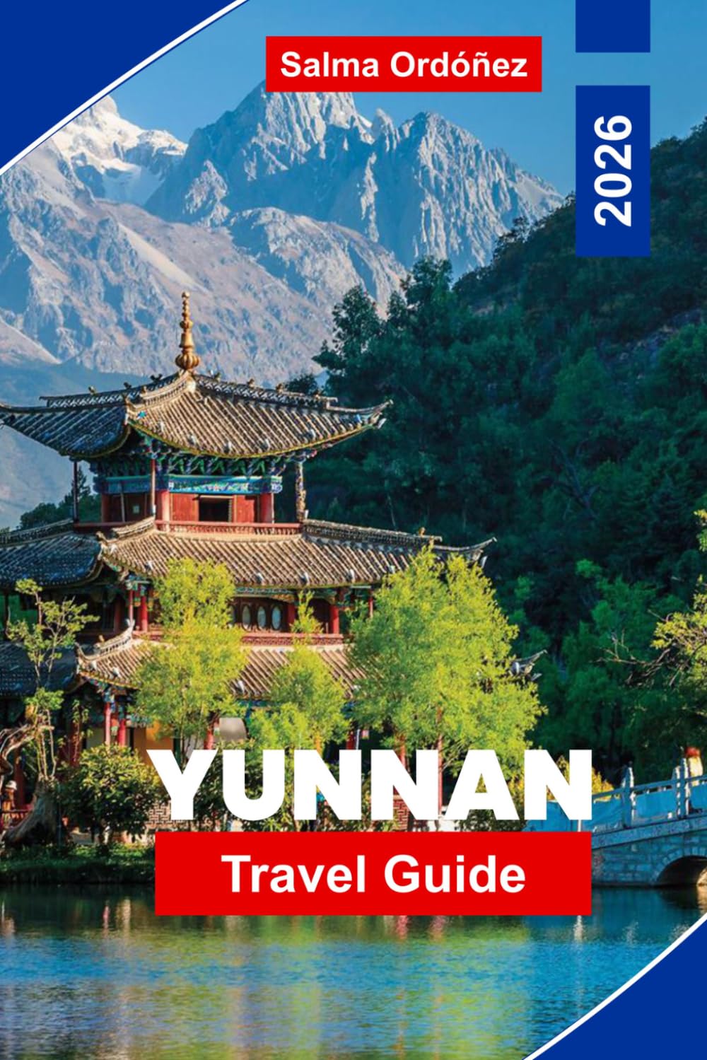 YUNNAN Travel Guide 2026: Explore Mountain Landscapes, Ethnic Villages, Ancient Towns, Local Cuisine, and Practical Tips for Your China Journey