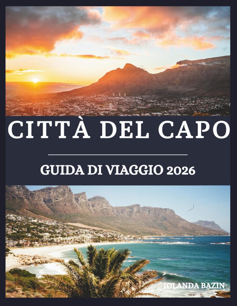CITTÀ DEL CAPO Guida di viaggio 2026: Una guida immersiva alle meraviglie, alla cultura e alla cucina di Città del Capo: esplora viste panoramiche e quartieri vivaci