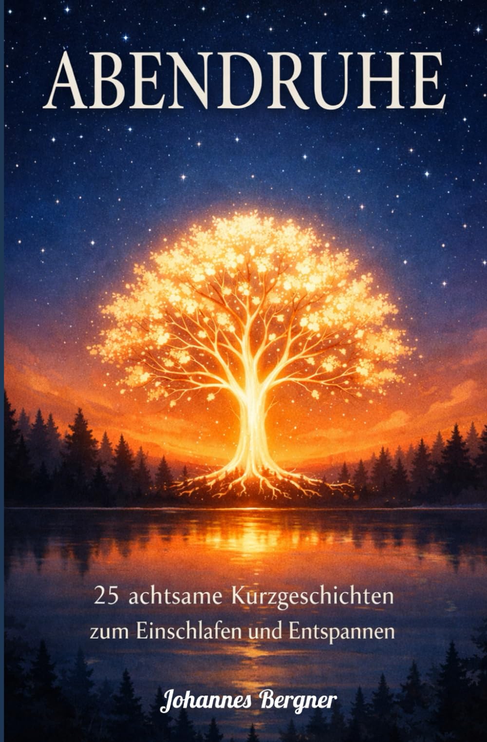 ABENDRUHE: 25 achtsame Kurzgeschichten zum Einschlafen und Entspannen: Dein Wohlfühlbuch für mehr Gelassenheit und Achtsamkeit im Alltag (inkl. Impulsfragen)