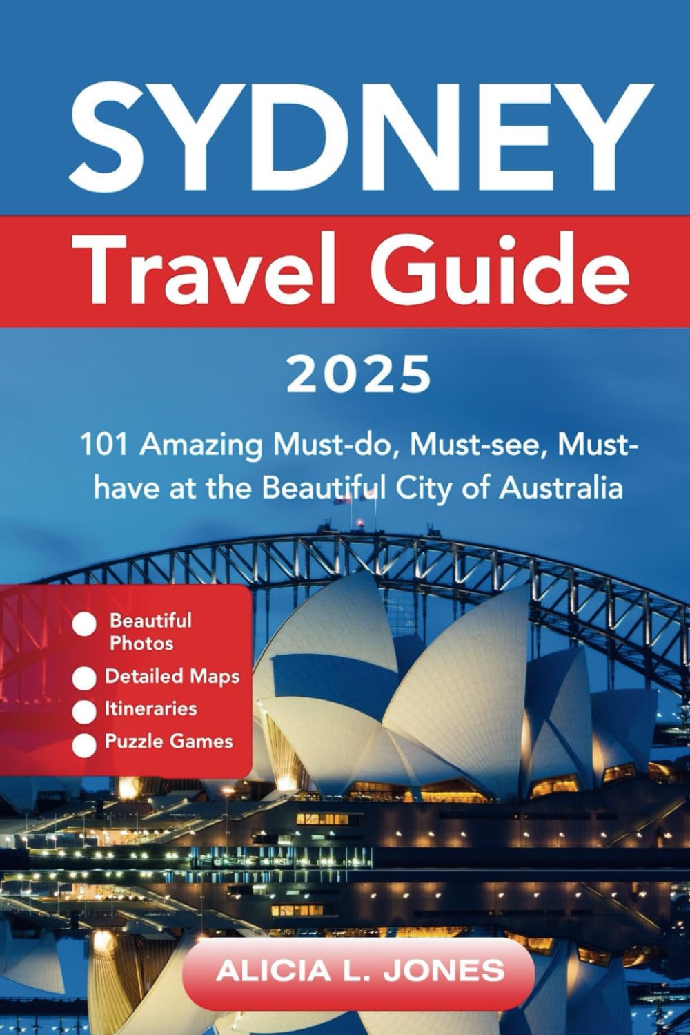 Sydney Travel Guide 2025: 101 Amazing Must-do, Must-see, Must-have at the Beautiful City of Australia (Black and White Edition) (Wanderlust Oceania)