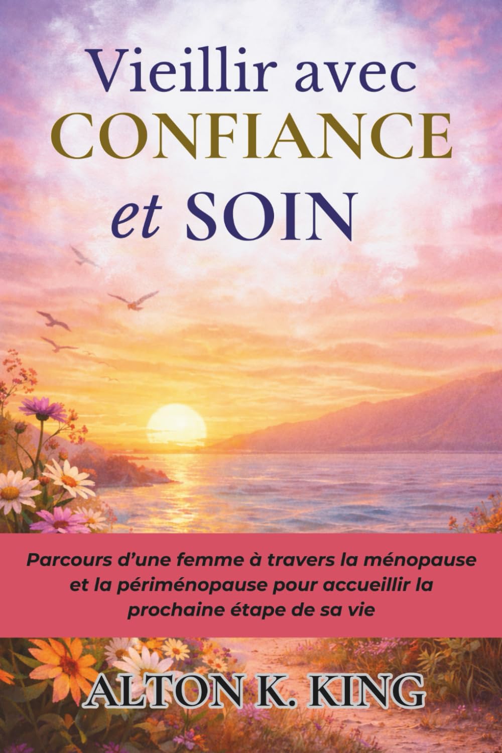 Vieillir avec Confiance et Soin: Parcours d’une femme à travers la ménopause et la périménopause pour accueillir la prochaine étape de sa vie