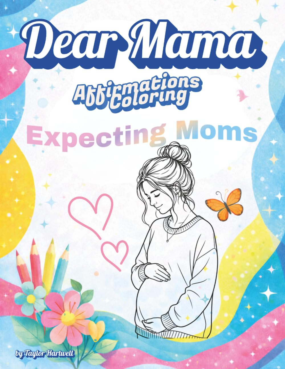 Dear Mama Affirmation Coloring Book for Expecting Moms: A Relaxing Coloring Experience with Positive Affirmations for Moms to Be (The Dear Mama Gift Collection)