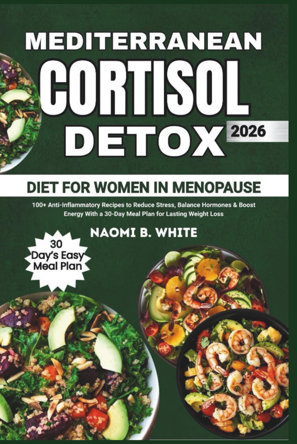 Mediterranean Cortisol Detox Diet for Women in Menopause: 100+ Anti-Inflammatory Recipes to Reduce Stress, Balance Hormones & Boost Energy With a 30-Day Meal Plan for Lasting Weight Loss