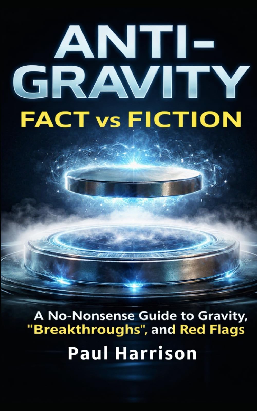 Anti-Gravity Fact vs Fiction: A No-Nonsence Guide to Gravity