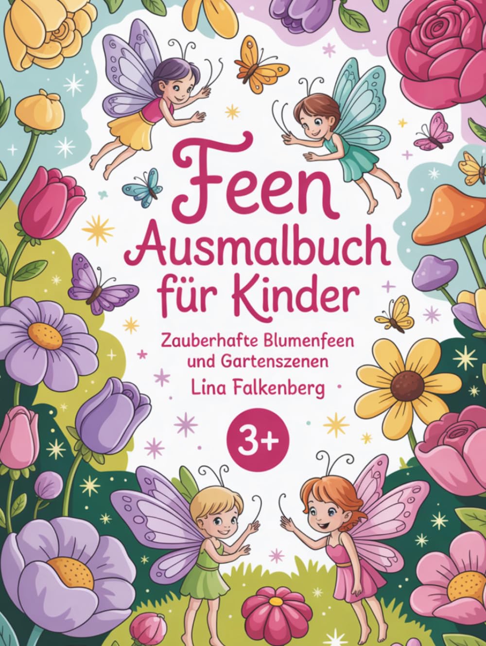 Feen Ausmalbuch für Kinder: Zauberhafte Blumenfeen und Gartenszenen (Zauberhafte Feenwelten)