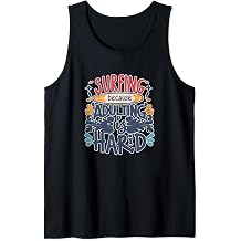 Surfing Because Adulting is Hard Surfer Surfboard Beach Tank Top