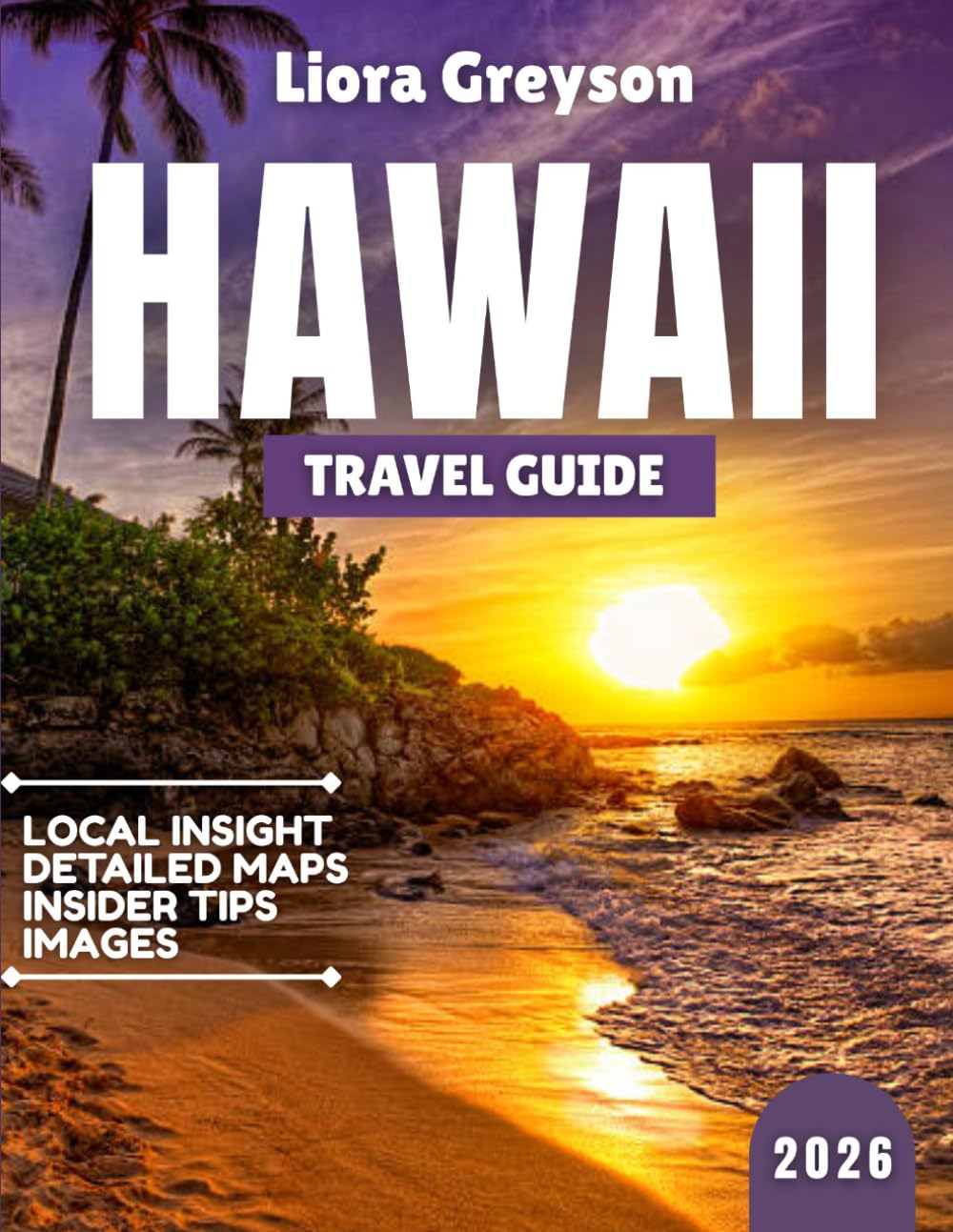 Hawaii Travel Guide 2026: Aloha Awakens: Your Complete 2026 Hawaii Handbook – Sustainable Paradise, Unforgettable Adventures, and the True Spirit of the Islands
