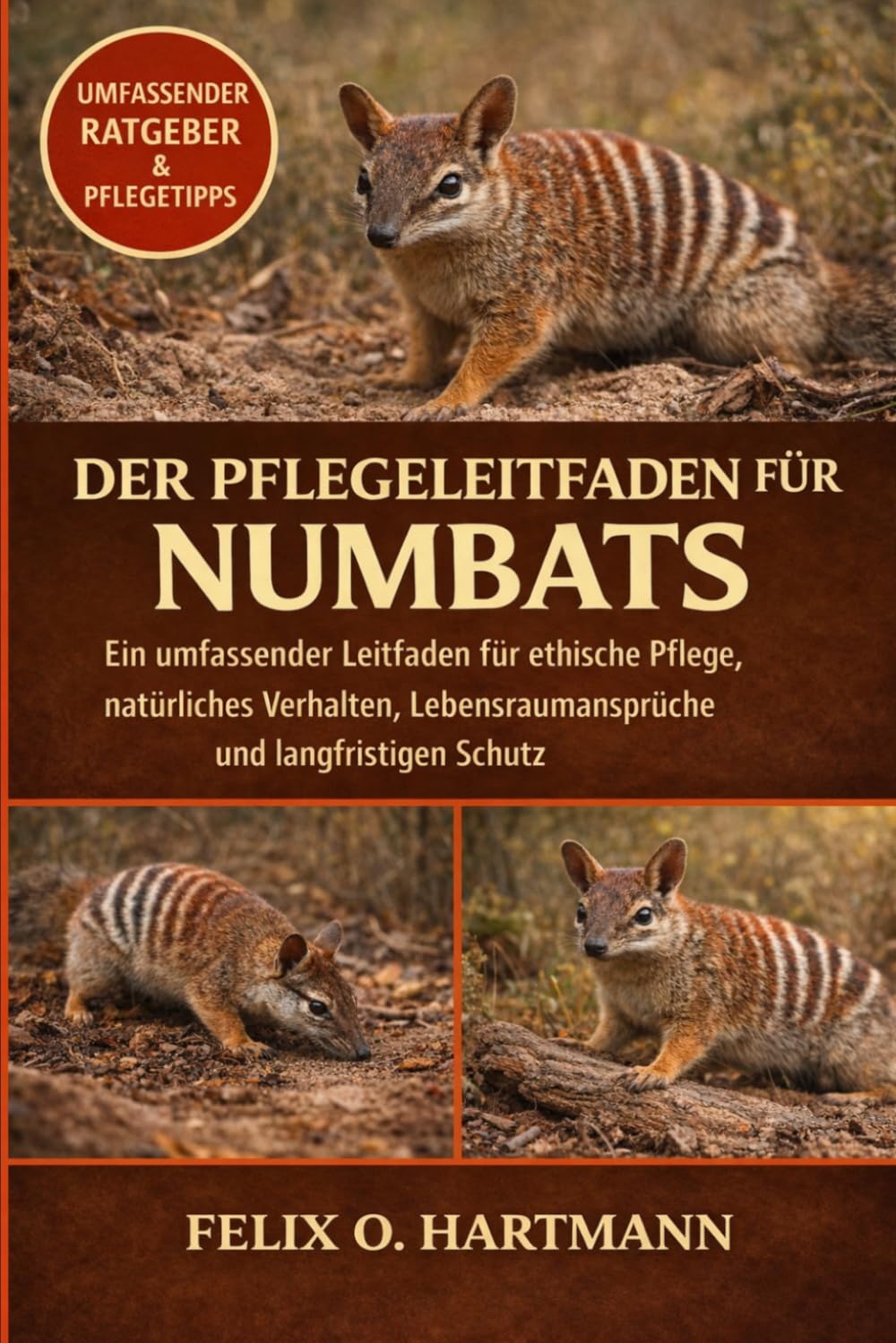 DER PFLEGELEITFADEN FÜR NUMBATS: Ein umfassender Leitfaden für ethische Pflege, natürliches Verhalten, Lebensraumansprüche und langfristigen Schutz