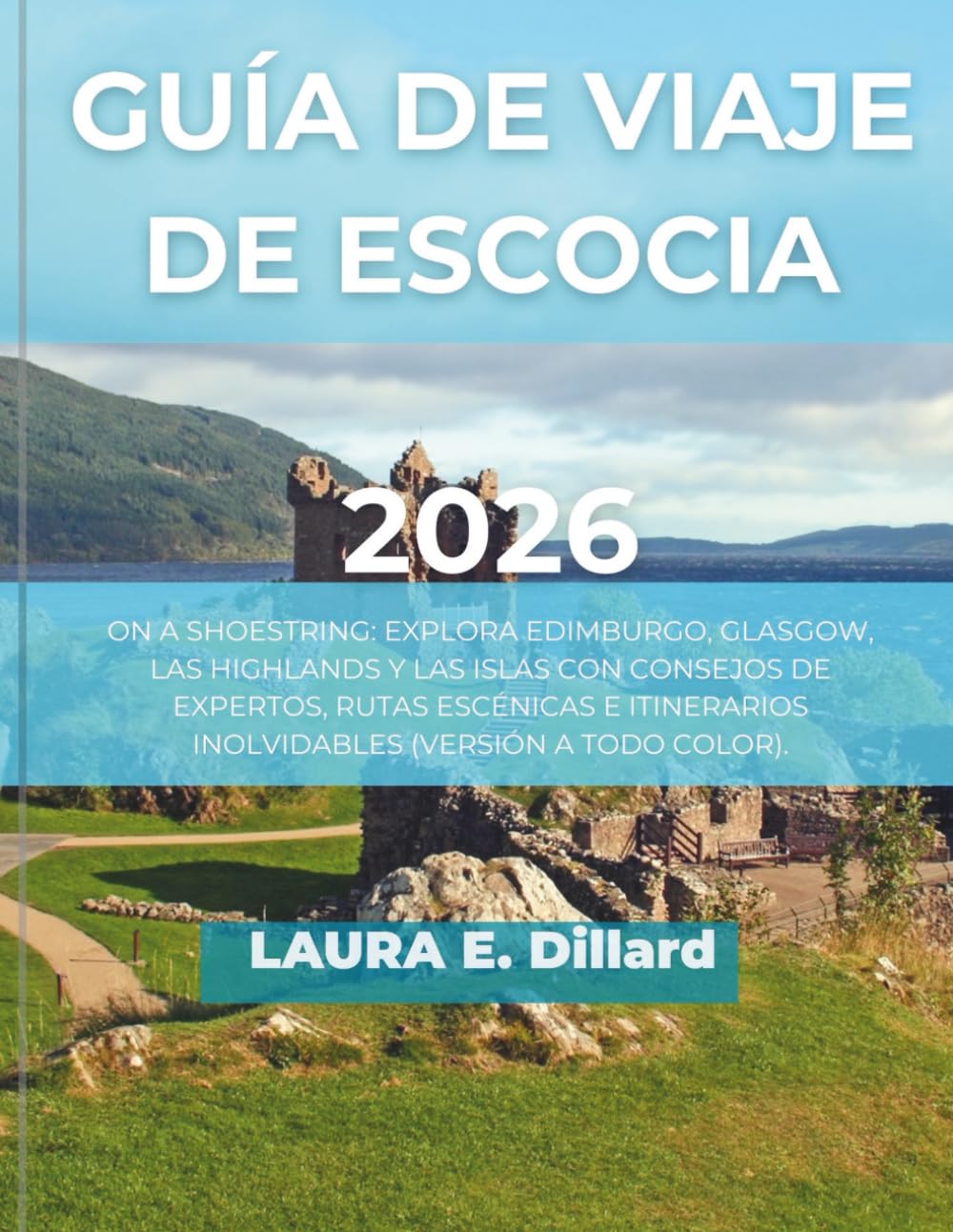 GUÍA DE VIAJE DE ESCOCIA 2026: ON A SHOESTRING: EXPLORA EDIMBURGO, GLASGOW, LAS HIGHLANDS Y LAS ISLAS CON CONSEJOS DE EXPERTOS, RUTAS ESCÉNICAS E ITINERARIOS INOLVIDABLES (VERSIÓN A TODO COLOR).