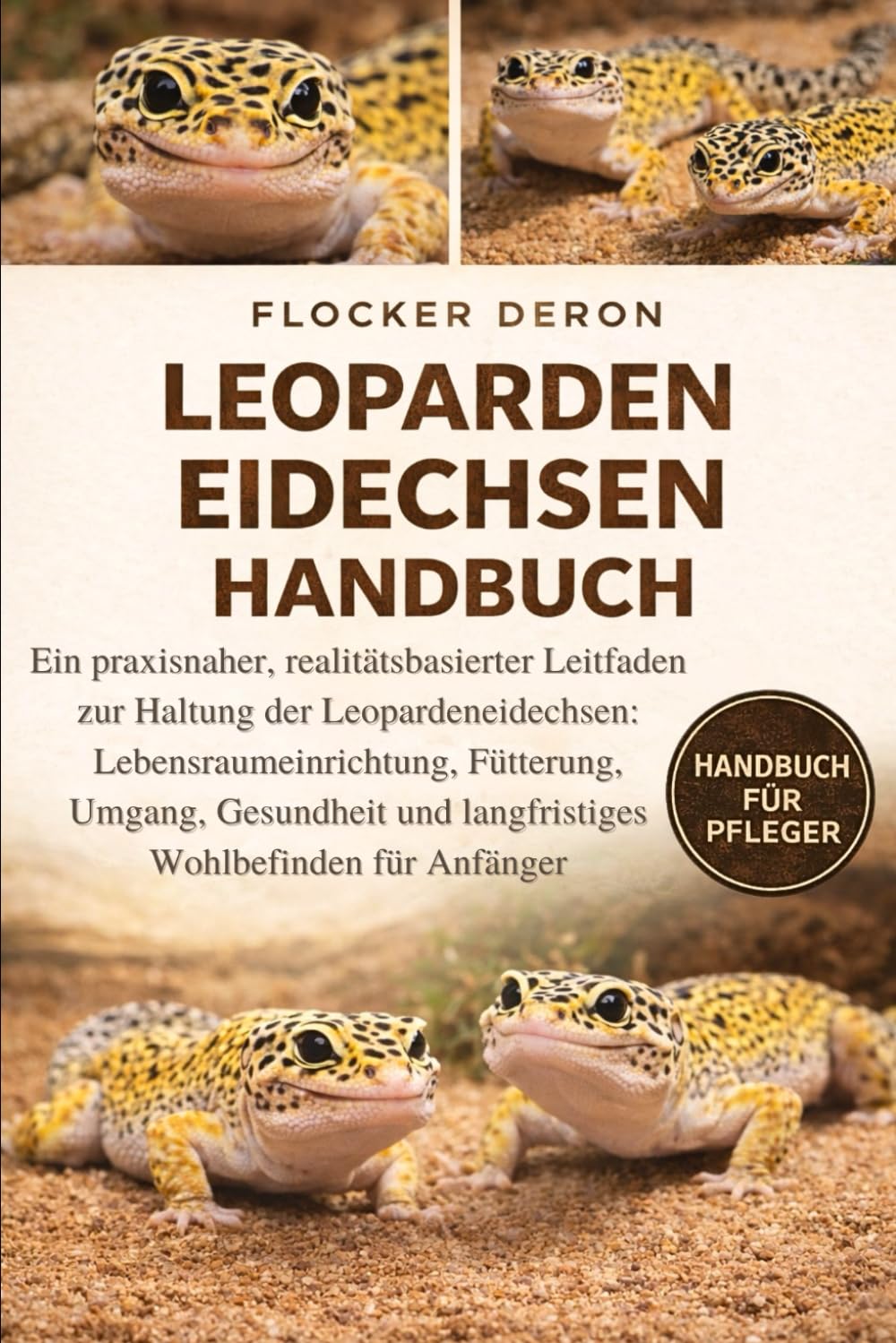 LEOPARDENEIDECHSEN: Ein praxisnaher, realitätsbasierter Leitfaden zur Haltung der Leopardeneidechsen: Lebensraumeinrichtung, Fütterung, Umgang, Gesundheit und langfristiges Wohlbefinden für Anfänger